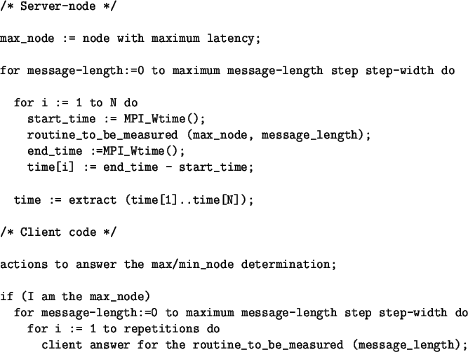 \begin{spacing}{1}
\begin{verbatim}/* Server-node */max_node := node with ma...
...swer for the routine_to_be_measured (message_length);\end{verbatim}\end{spacing}