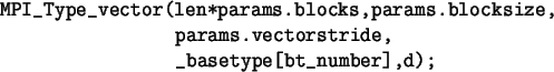 \begin{spacing}{1}
\begin{verbatim}MPI_Type_vector(len*params.blocks,params.b...
...size,
params.vectorstride,
_basetype[bt_number],d);\end{verbatim}\end{spacing}