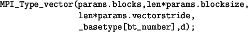 \begin{spacing}{1}
\begin{verbatim}MPI_Type_vector(params.blocks,len*params.b...
...,
len*params.vectorstride,
_basetype[bt_number],d);\end{verbatim}\end{spacing}