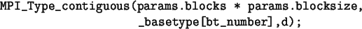 \begin{spacing}{1}
\begin{verbatim}MPI_Type_contiguous(params.blocks * params.blocksize,
_basetype[bt_number],d);\end{verbatim}\end{spacing}