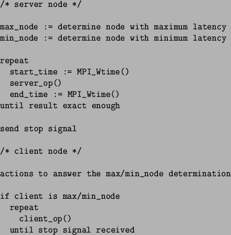 \begin{spacing}{1}
\begin{verbatim}/* server node */max_node := determine no...
...node
repeat
client_op()
until stop signal received\end{verbatim}\end{spacing}