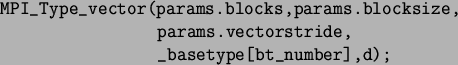 \begin{spacing}{1}
\begin{verbatim}MPI_Type_vector(params.blocks,params.blocksize,
params.vectorstride,
_basetype[bt_number],d);\end{verbatim}\end{spacing}