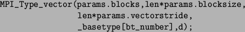 \begin{spacing}{1}
\begin{verbatim}MPI_Type_vector(params.blocks,len*params.b...
...,
len*params.vectorstride,
_basetype[bt_number],d);\end{verbatim}\end{spacing}