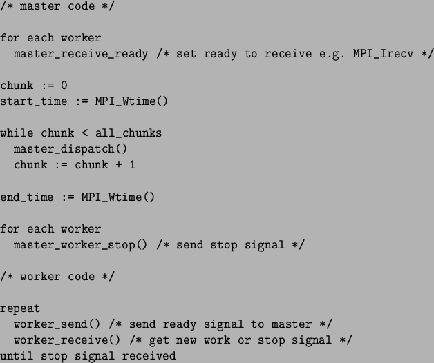\begin{spacing}{1}
\begin{verbatim}/* master code */for each worker
master_...
...new work or stop signal */
until stop signal received\end{verbatim}\end{spacing}