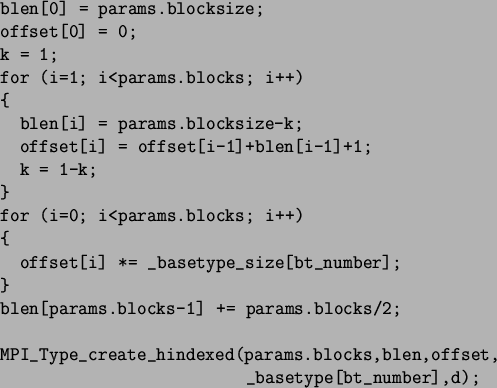 \begin{spacing}{1}
\begin{verbatim}blen[0] = params.blocksize;
offset[0] = 0...
...(params.blocks,blen,offset,
_basetype[bt_number],d);\end{verbatim}\end{spacing}